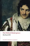 Tragédie krále Richarda III: The Oxford Shakespeare the Tragedy of King Richard III (Tragédie krále Richarda III) - The Tragedy of King Richard III: The Oxford Shakespeare the Tragedy of King Richard III