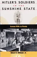 Hitlerovi vojáci ve Slunečním státě: Německý válečný zajatec na Floridě - Hitler's Soldiers in the Sunshine State: German POWs in Florida