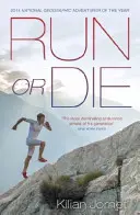 Run or Die - The Inspirational Memoir of the World's Greatest Ultra-Runner (Běž nebo zemři - Inspirativní memoáry nejlepšího ultraběžce na světě) - Run or Die - The Inspirational Memoir of the World's Greatest Ultra-Runner
