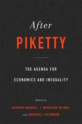 Po Pikettym: Po Pikettyym: Agenda pro ekonomii a nerovnost - After Piketty: The Agenda for Economics and Inequality