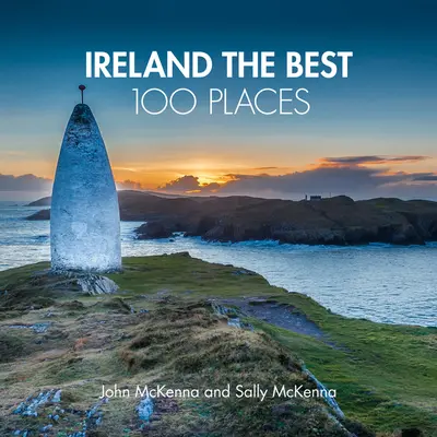 Irsko 100 nejlepších míst - Neobyčejná místa a místa, kde se nejlépe prochází, jí a spí - Ireland The Best 100 Places - Extraordinary Places and Where Best to Walk, Eat and Sleep