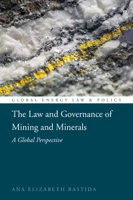 Právo a správa v oblasti těžby a nerostných surovin: Těžba a dobývání nerostných surovin: globální perspektiva - The Law and Governance of Mining and Minerals: A Global Perspective
