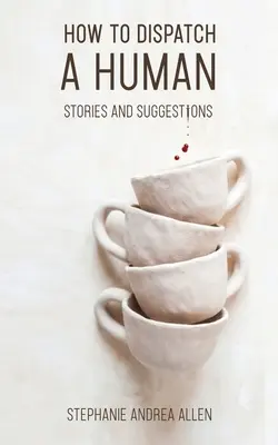 Jak vyřídit člověka: příběhy a návrhy - How to Dispatch a Human: Stories and Suggestions