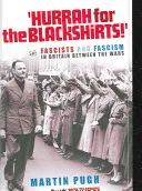 Hurá na černé košile: Fašisté a fašismus v meziválečné Británii - Hurrah for the Blackshirts!: Fascists and Fascism in Britain Between the Wars