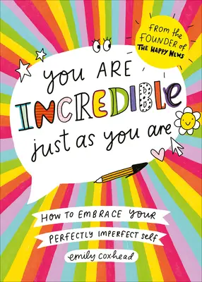 Jsi úžasný takový, jaký jsi: Jak přijmout své dokonale nedokonalé já - You Are Incredible Just as You Are: How to Embrace Your Perfectly Imperfect Self