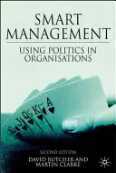 Chytrý management: Chytrá správa: Využití politiky v organizacích - Smart Management: Using Politics in Organizations