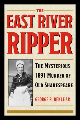 East River Ripper: Záhadná vražda starého Shakespeara z roku 1891 - The East River Ripper: The Mysterious 1891 Murder of Old Shakespeare