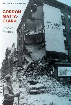 Gordon Matta-Clark: Fyzická poetika - Gordon Matta-Clark: Physical Poetics