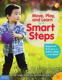 Hýbej se, hraj si a uč se s Chytrými krůčky: (od narození do 7 let): Postupné aktivity pro rozvoj těla a mozku (od narození do 7 let) - Move, Play, and Learn with Smart Steps: Sequenced Activities to Build the Body and the Brain (Birth to Age 7)