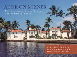 Addison Miznerová: Architekt, jehož genialita definovala Palm Beach - Addison Mizner: The Architect Whose Genius Defined Palm Beach