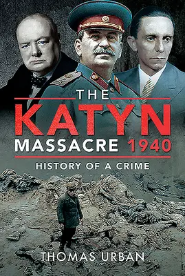Katyňský masakr 1940: Katyňská tragédie: Historie zločinu - The Katyn Massacre 1940: History of a Crime