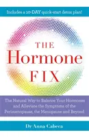 Hormonální náprava - Přirozený způsob, jak vyrovnat hormony, spalovat tuky a zmírnit příznaky perimenopauzy, menopauzy a dalších období - Hormone Fix - The natural way to balance your hormones, burn fat and alleviate the symptoms of the perimenopause, the menopause and beyond
