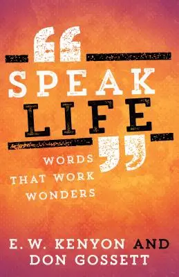 Mluvit o životě: Slova, která dělají zázraky - Speak Life: Words That Work Wonders