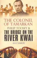 Plukovník z Tamarkanu - Philip Toosey a most přes řeku Kwai - Colonel of Tamarkan - Philip Toosey and the Bridge on the River Kwai