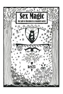Sexuální magie/ Průvodce: Naše cesta k osvobození ve zraněné společnosti - Sex Magic/ The guide: Our path to liberation in a wounded society
