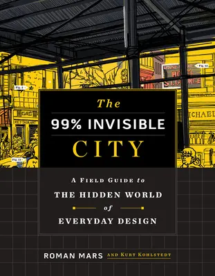 99% neviditelné město: Neviditelný svět: Terénní průvodce skrytým světem každodenního designu - The 99% Invisible City: A Field Guide to the Hidden World of Everyday Design