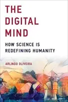 Digitální mysl: Jak věda nově definuje lidstvo - The Digital Mind: How Science Is Redefining Humanity