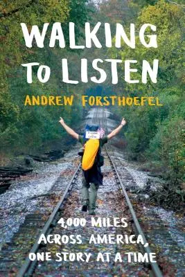 Chůze k naslouchání: Příběh za příběhem: 4 000 mil napříč Amerikou - Walking to Listen: 4,000 Miles Across America, One Story at a Time