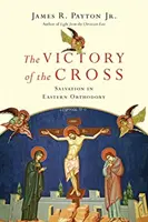 Vítězství kříže: Spása ve východní ortodoxii - The Victory of the Cross: Salvation in Eastern Orthodoxy