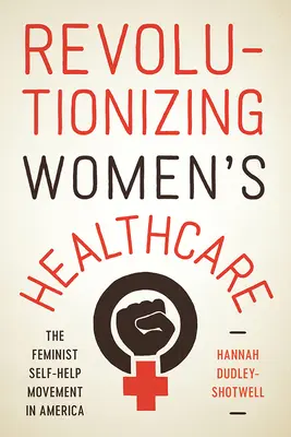 Revoluce ve zdravotní péči o ženy: Feministické hnutí svépomoci v Americe - Revolutionizing Women's Healthcare: The Feminist Self-Help Movement in America