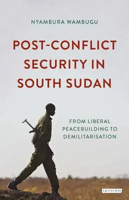 Postkonfliktní bezpečnost v Jižním Súdánu: Od liberálního budování míru k demilitarizaci - Post-Conflict Security in South Sudan: From Liberal Peacebuilding to Demilitarization