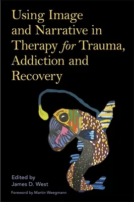 Využití obrazu a vyprávění v terapii traumatu, závislosti a zotavení - Using Image and Narrative in Therapy for Trauma, Addiction and Recovery