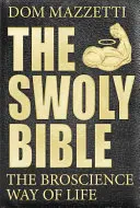 The Swoly Bible: Vědecký způsob života podle Bro - The Swoly Bible: The Bro Science Way of Life