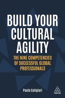 Budujte svou kulturní zdatnost: Devět kompetencí úspěšných profesionálů v globálním prostředí. - Build Your Cultural Agility: The Nine Competencies of Successful Global Professionals