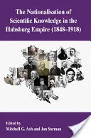 Znárodnění vědeckého poznání v habsburské monarchii v letech 1848-1918 - The Nationalization of Scientific Knowledge in the Habsburg Empire, 1848-1918