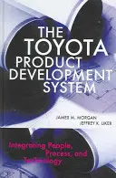 Systém vývoje produktů Toyota: Vydavatelství Toyoty: Integrace lidí, procesů a technologií - The Toyota Product Development System: Integrating People, Process, and Technology