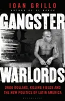 Gangsterští válečníci - Dolary za drogy, vražedná pole a nová politika Latinské Ameriky - Gangster Warlords - Drug Dollars, Killing Fields, and the New Politics of Latin America