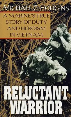 Váhavý bojovník: Pravdivý příběh mariňáka o službě a hrdinství ve Vietnamu (Warrior Warrior) - Reluctant Warrior: A Marine's True Story of Duty and Heroism in Vietnam