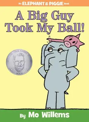 Velký chlap mi vzal míč! (kniha Slon a prasátko) - A Big Guy Took My Ball! (an Elephant and Piggie Book)