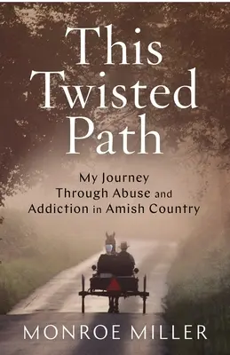 Tato klikatá cesta: Moje cesta zneužíváním a závislostí v amišské zemi - This Twisted Path: My Journey through Abuse and Addiction in Amish Country