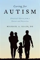 Péče o autismus: Praktické rady rodiče a lékaře - Caring for Autism: Practical Advice from a Parent and Physician