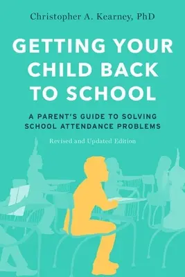 Jak dostat dítě zpět do školy: A Parent's Guide to Solving School Attendance Problems, Revised and Updated Edition (Přepracované a aktualizované vydání) - Getting Your Child Back to School: A Parent's Guide to Solving School Attendance Problems, Revised and Updated Edition