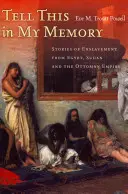Vyprávějte to na mou památku: Příběhy o zotročení z Egypta, Súdánu a Osmanské říše - Tell This in My Memory: Stories of Enslavement from Egypt, Sudan, and the Ottoman Empire