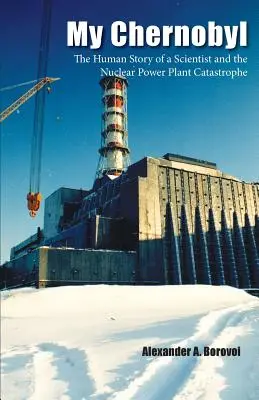Můj Černobyl: Příběh vědce a katastrofy v jaderné elektrárně. - My Chernobyl: The Human Story of a Scientist and the Nuclear Power Plant Catastrophe