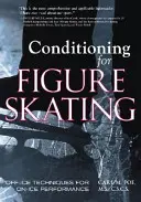 Kondiční příprava pro krasobruslení: Bruslařská kniha: Techniky mimo led pro výkony na ledě - Conditioning for Figure Skating: Off-Ice Techniques for On-Ice Performance