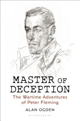 Mistr klamu: Válečná dobrodružství Petera Fleminga - Master of Deception: The Wartime Adventures of Peter Fleming