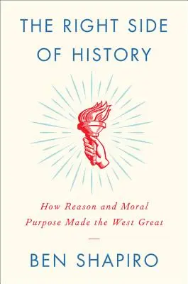 Správná strana dějin: Jak rozum a morální cíle učinily Západ velkým - The Right Side of History: How Reason and Moral Purpose Made the West Great