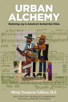 Městská alchymie: Obnovení radosti v amerických městech, která jsou v rozkladu - Urban Alchemy: Restoring Joy in America's Sorted-Out Cities