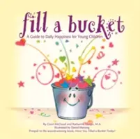 Naplňte kbelík: Průvodce každodenním štěstím pro malé děti - Fill a Bucket: A Guide to Daily Happiness for Young Children
