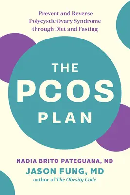 Plán Pcos: Prevence a zvrácení syndromu polycystických vaječníků prostřednictvím diety a půstu. - The Pcos Plan: Prevent and Reverse Polycystic Ovary Syndrome Through Diet and Fasting