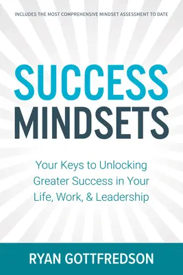 Úspěšné myšlení: Klíče k dosažení většího úspěchu v životě, práci a vedení - Success Mindsets: Your Keys to Unlocking Greater Success in Your Life, Work, & Leadership