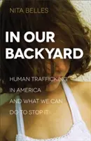 Na našem dvorku: Obchodování s lidmi v Americe a co můžeme udělat, abychom ho zastavili - In Our Backyard: Human Trafficking in America and What We Can Do to Stop It