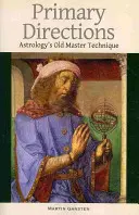 Primární směry: Technika starého mistra astrologie - Primary Directions: Astrology's Old Master Technique