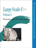 Velkokapacitní C++ Svazek I: I.: Proces a architektura - Large-Scale C++ Volume I: Process and Architecture