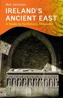 Dávný východ Irska: Průvodce po historických pokladech - Ireland's Ancient East: A Guide to Its Historic Treasures