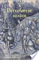 Perceforest Reader: Vybrané epizody z Perceforestu: The Prehistory of Arthur's Britain: The Prehistory of Arthur's Britain (Předhistorie Artušovy Británie) - A Perceforest Reader: Selected Episodes from Perceforest: The Prehistory of Arthur's Britain